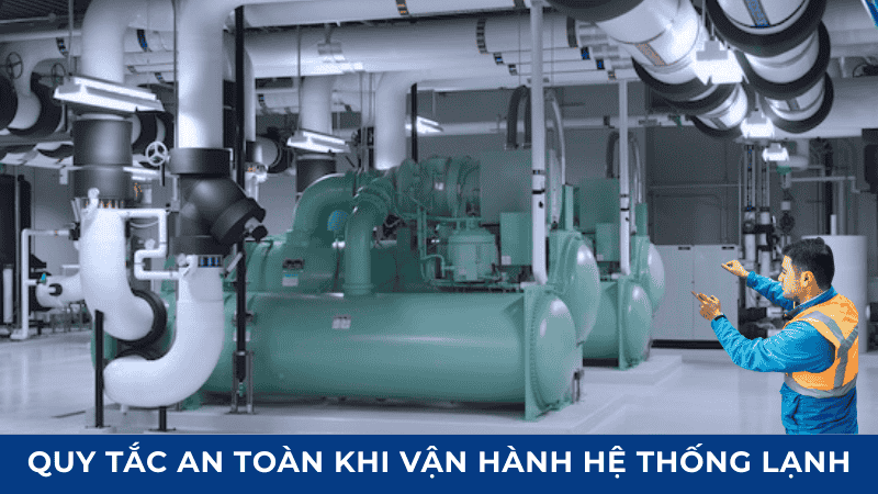 Quy tăc khi vận hành hệ thống lạnh