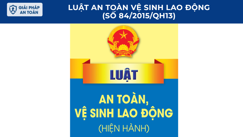 Luật an toàn vệ sinh lao động (Số 84/2015/QH13)